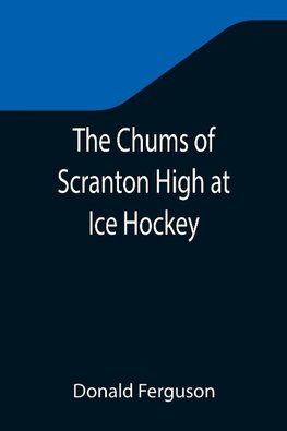 The Chums of Scranton High at Ice Hockey