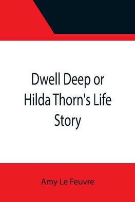 Dwell Deep or Hilda Thorn's Life Story