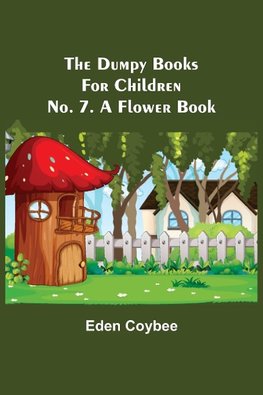 The Dumpy Books for Children; No. 7. A Flower Book