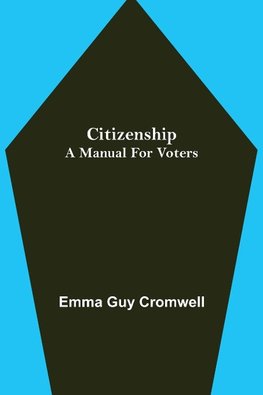 Citizenship; A Manual for Voters