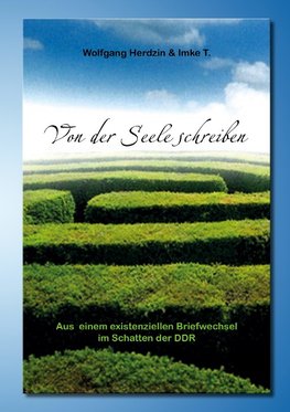 Von der Seele schreiben  Aus einem existenziellen Briefwechsel im Schatten der DDR