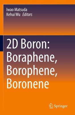 2D Boron: Boraphene, Borophene, Boronene