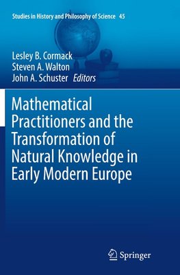 Mathematical Practitioners and the Transformation of Natural Knowledge in Early Modern Europe