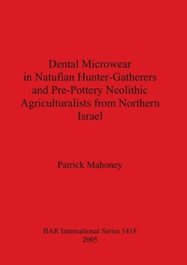 Dental Microwear in Natufian Hunter-Gatherers and Pre-Pottery Neolithic Agriculturalists from Northern Israel