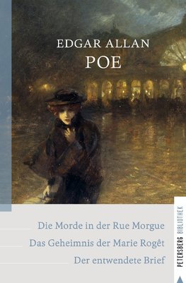 Die Morde in der Rue Morgue - Das Geheimnis der Marie Rogêt - Der entwendete Brief