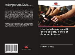 L'enthousiasme sportif entre société, genre et émotion intense