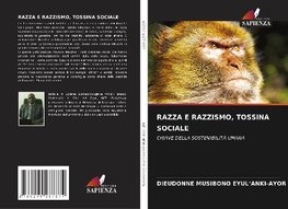 RAZZA E RAZZISMO, TOSSINA SOCIALE