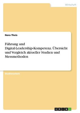 Führung und Digital-Leadership-Kompetenz. Übersicht und Vergleich aktueller Studien und Messmethoden