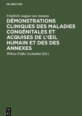 Démonstrations cliniques des maladies congénitales et acquises de l'oeil humain et des des annexes