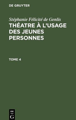 Théatre à l'usage des jeunes personnes, Tome 4, Théatre à l'usage des jeunes personnes Tome 4