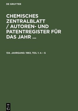 Chemisches Zentralblatt / Autoren- und Patentregister für das Jahr ..., 134. Jahrgang, 1963, Teil 1: A - G