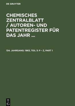 Chemisches Zentralblatt / Autoren- und Patentregister für das Jahr ..., 134. Jahrgang, 1963, Teil 3: P - Z