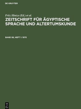 Zeitschrift für Ägyptische Sprache und Altertumskunde, Band 98, Heft 1, Zeitschrift für Ägyptische Sprache und Altertumskunde (1970)