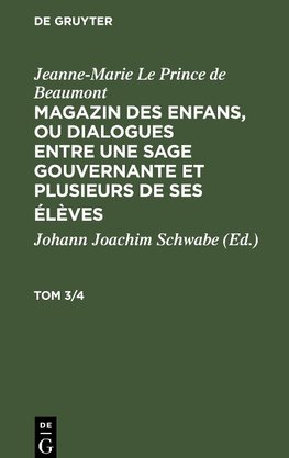 Magazin des enfans, ou dialogues entre une sage gouvernante et plusieurs de ses élèves, Tom 3/4, Magazin des enfans, ou dialogues entre une sage gouvernante et plusieurs de ses élèves Tom 3/4