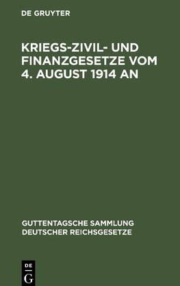 Kriegs-Zivil- und Finanzgesetze vom 4. August 1914 an