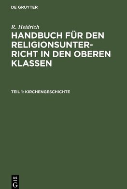 Handbuch für den Religionsunterricht in den oberen Klassen, Teil 1, Kirchengeschichte