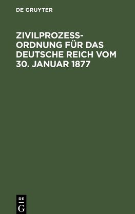 Zivilprozeßordnung für das Deutsche Reich vom 30. Januar 1877