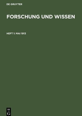 Forschung und Wissen, Heft 1, Mai 1913