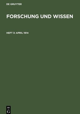 Forschung und Wissen, Heft 3, April 1914