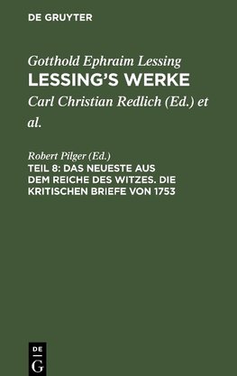 Lessing's Werke, Teil 8, Das Neueste aus dem Reiche des Witzes. Die kritischen Briefe von 1753