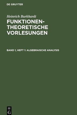 Funktionentheoretische Vorlesungen, Band 1, Heft 1, Algebraische Analysis