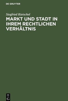 Markt und Stadt in ihrem rechtlichen Verhältnis