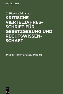 Kritische Vierteljahresschrift für Gesetzgebung und Rechtswissenschaft, Band 53, (Dritte Folge, Band 17)