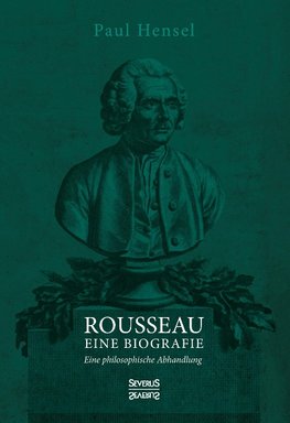 Rousseau. Eine Biografie