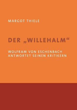 Der 'Willehalm'. Wolfram von Eschenbach antwortet seinen Kritikern