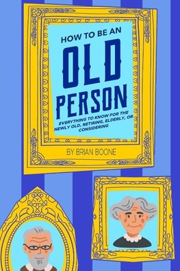 How to Be an Old Person