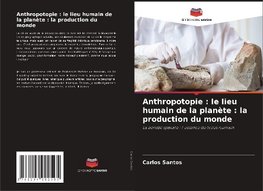 Anthropotopie : le lieu humain de la planète : la production du monde