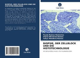 BIOPSIE, DER ZELLBLOCK UND DIE HISTOTECHNOLOGIE