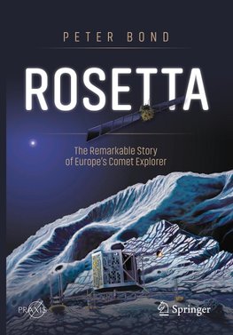 Rosetta: The Remarkable Story of Europe's Comet Explorer