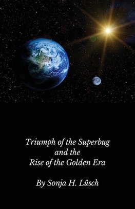 Triumph of the Superbug and the Rise of the Golden Era