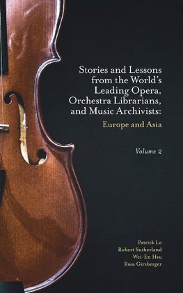 Stories and Lessons from the World's Leading Opera, Orchestra Librarians, and Music Archivists, Volume 2