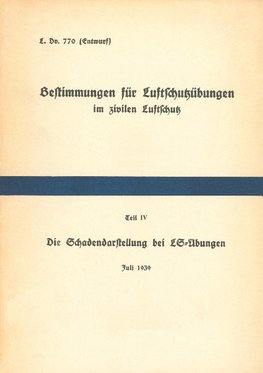 L.Dv. 770/4 Bestimmungen für Luftschutzübungen im zivilen Luftschutz - Teil 4 Die Schadendarstellung bei LS-Übungen