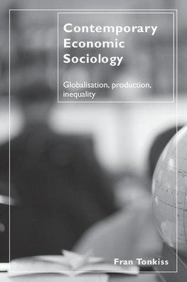 Tonkiss, F: Contemporary Economic Sociology