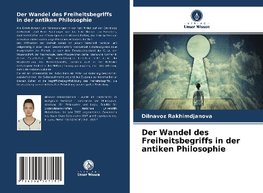 Der Wandel des Freiheitsbegriffs in der antiken Philosophie