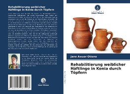 Rehabilitierung weiblicher Häftlinge in Kenia durch Töpfern