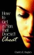 How to Get a Man that Doesn't Cheat