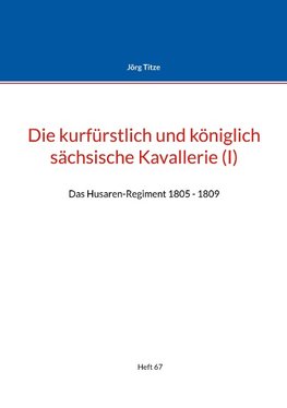 Die kurfürstlich und königlich sächsische Kavallerie (I)