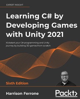 Learning C# by Developing Games with Unity 2021 - Sixth Edition