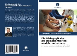 Die Pädagogik des problemorientierten modularen Lernens