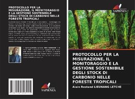 PROTOCOLLO PER LA MISURAZIONE, IL MONITORAGGIO E LA GESTIONE SOSTENIBILE DEGLI STOCK DI CARBONIO NELLE FORESTE TROPICALI