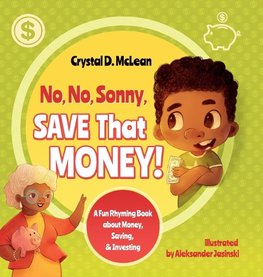 "No, No, Sonny, Save That Money!" A Fun Rhyming Book about Money, Saving, & Investing