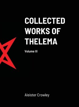 Collected Works of Thelema Volume III