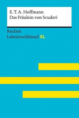 Das Fräulein von Scuderi von E.T.A. Hoffmann:  Lektüreschlüssel mit Inhaltsangabe, Interpretation, Prüfungsaufgaben mit Lösungen, Lernglossar. (Reclam Lektüreschlüssel XL)