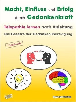 Macht - Einfluss und Erfolg durch Gedankenkraft. Telepathie lernen nach Anleitung. Die Gesetze der Gedankenübertragung