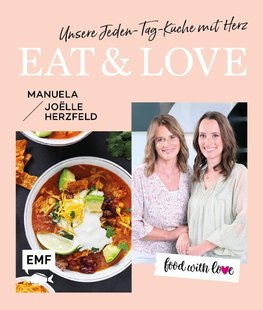 Food with love: Eat & Love - Unsere Jeden-Tag-Küche mit Herz