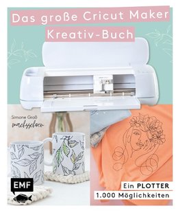 Ein Plotter - 1.000 Möglichkeiten - Das große Cricut Maker Kreativ-Buch von @machsschoen